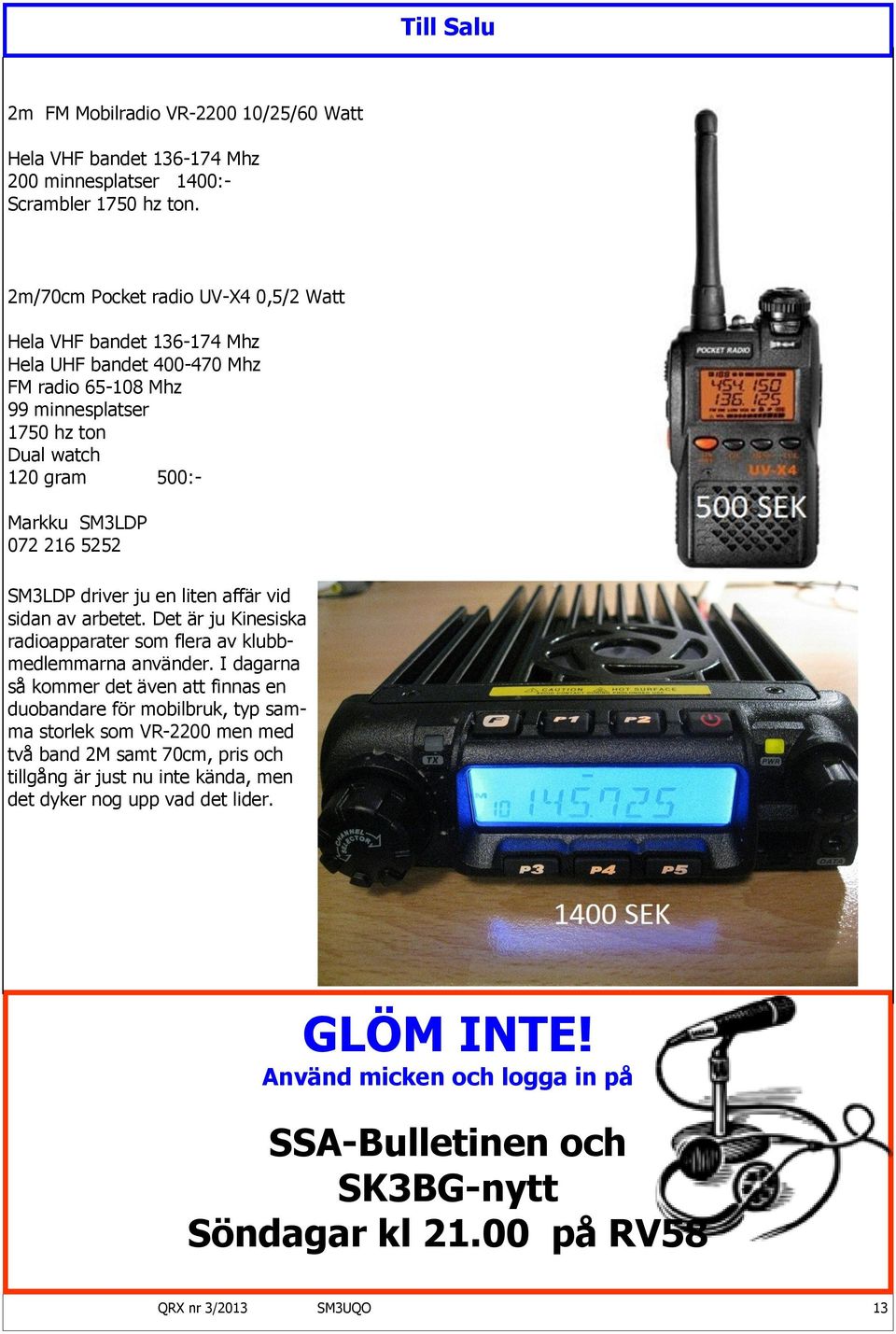 5252 SM3LDP driver ju en liten affär vid sidan av arbetet. Det är ju Kinesiska radioapparater som flera av klubbmedlemmarna använder.