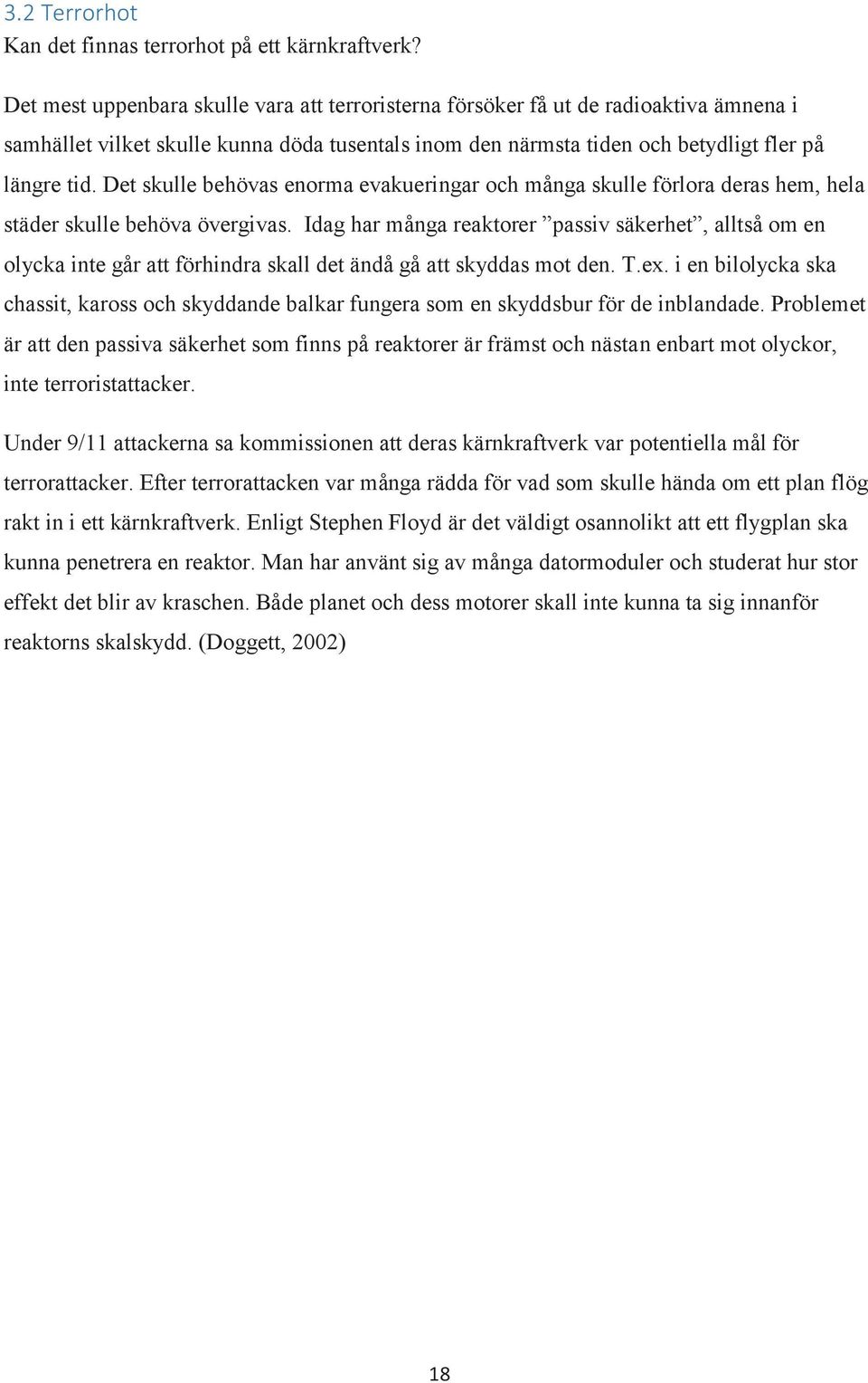 Det skulle behövas enorma evakueringar och många skulle förlora deras hem, hela städer skulle behöva övergivas.