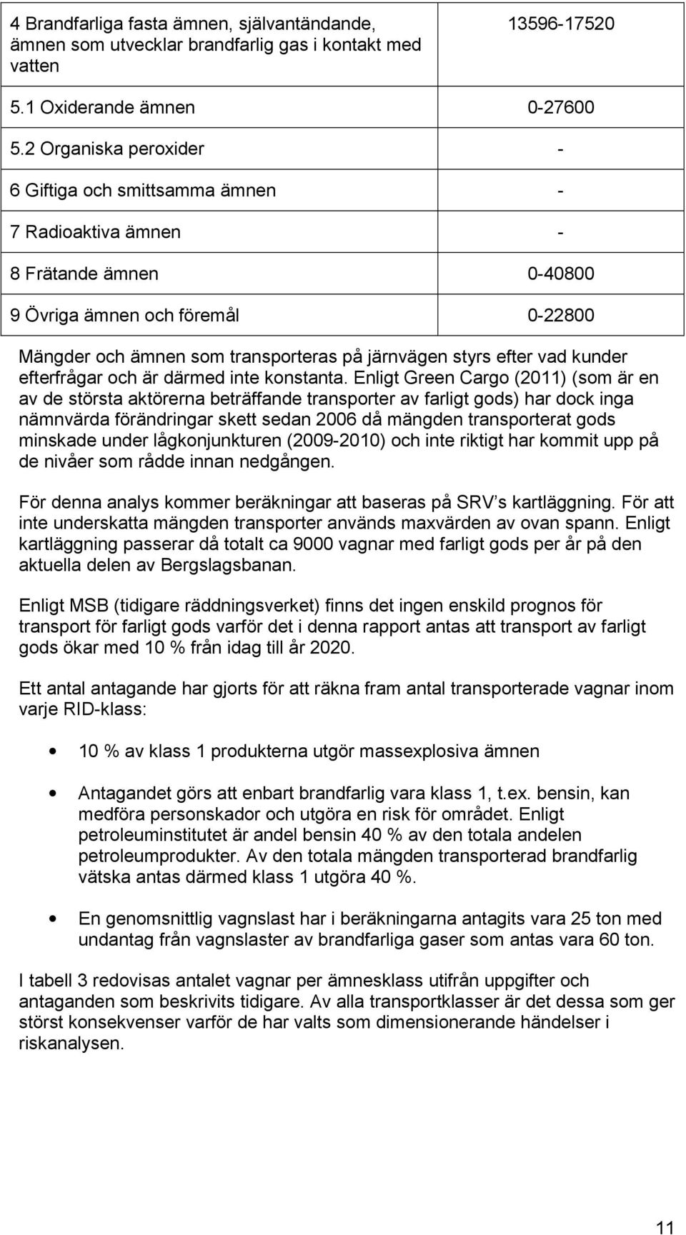 vad kunder efterfrågar och är därmed inte konstanta.