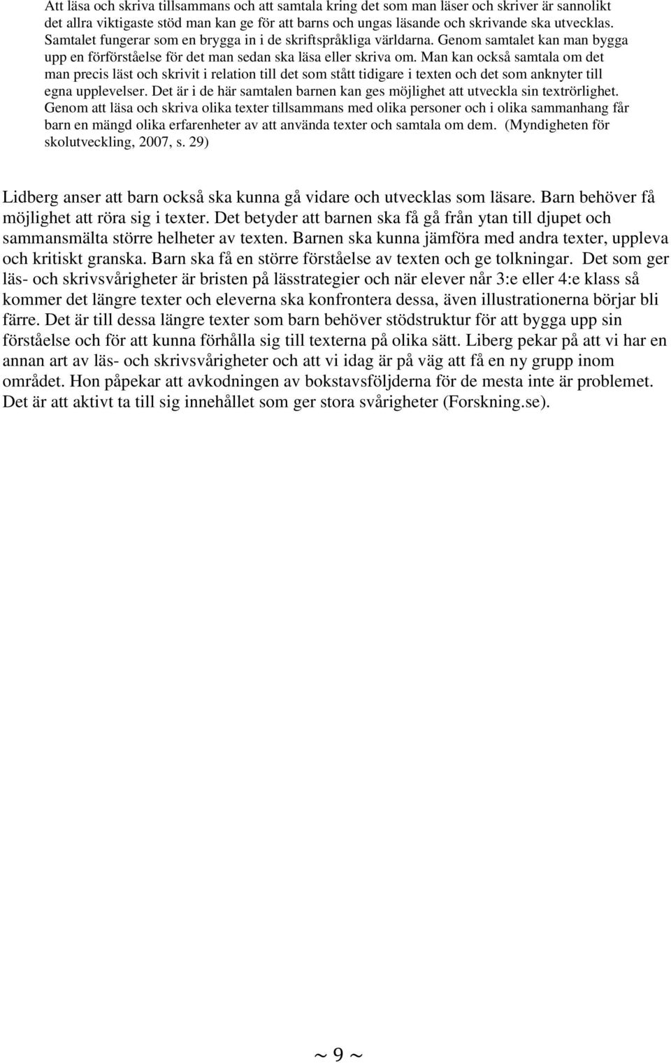 Man kan också samtala om det man precis läst och skrivit i relation till det som stått tidigare i texten och det som anknyter till egna upplevelser.