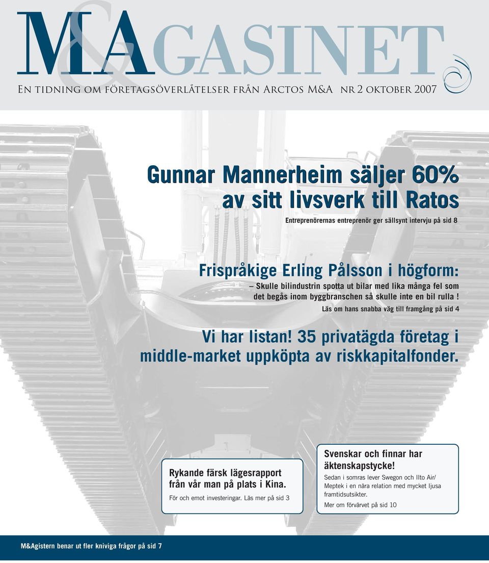 Läs om hans snabba väg till framgång på sid 4 Vi har listan! 35 privatägda företag i middle-market uppköpta av riskkapitalfonder. Rykande färsk lägesrapport från vår man på plats i Kina.