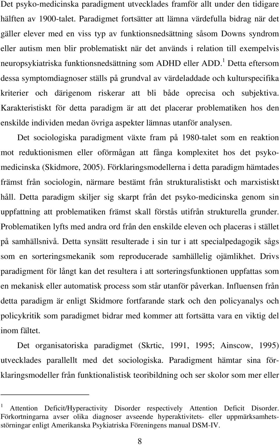 exempelvis neuropsykiatriska funktionsnedsättning som ADHD eller ADD.