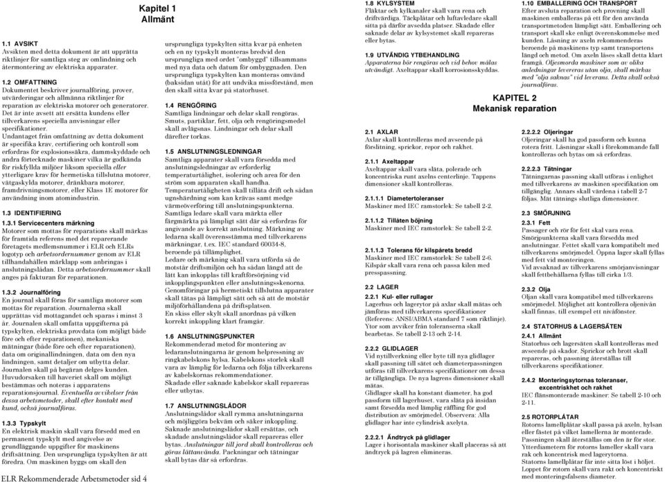 2 OMFATTNING Dokumentet beskriver journalföring, prover, utvärderingar och allmänna riktlinjer för reparation av elektriska motorer och generatorer.