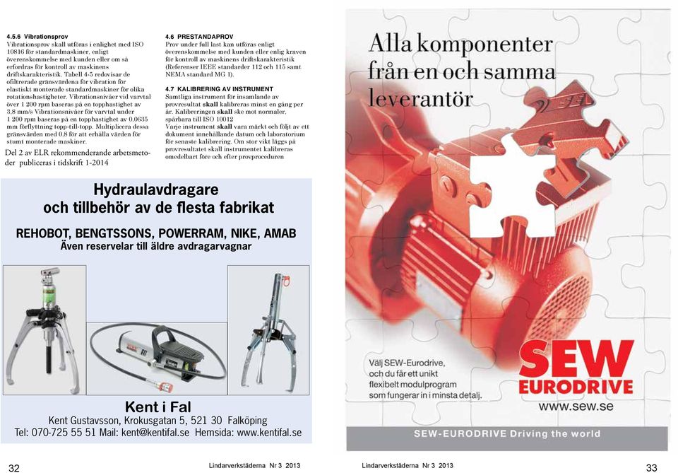 Tabell 4-5 redovisar de ofiltrerade gränsvärdena för vibration för elastiskt monterade standardmaskiner för olika rotationshastigheter.