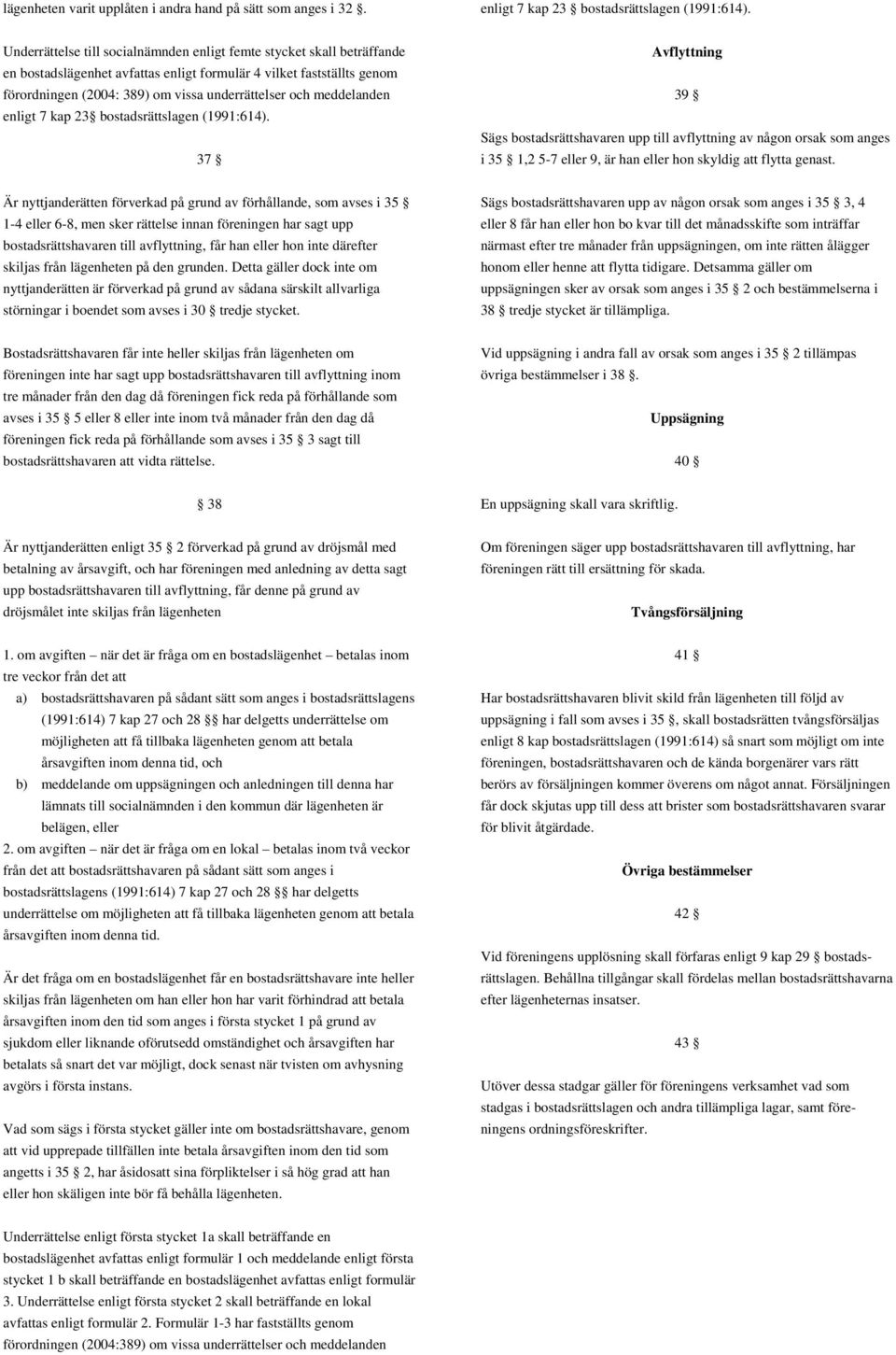 meddelanden enligt 7 kap 23 bostadsrättslagen (1991:614).