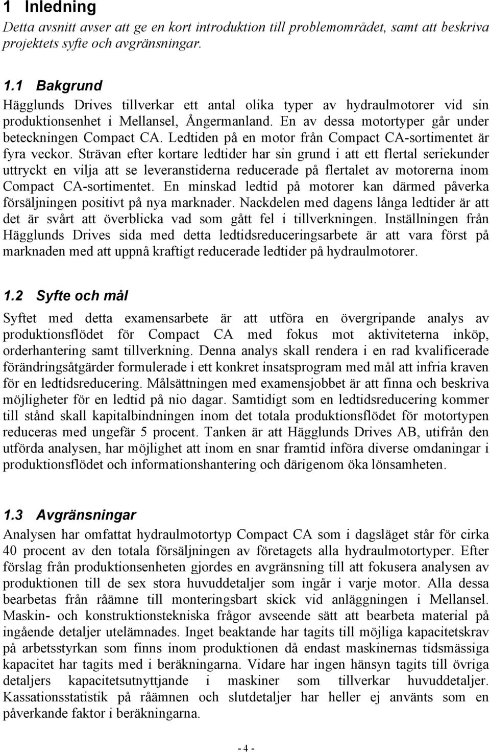 Ledtiden på en motor från Compact CA-sortimentet är fyra veckor.