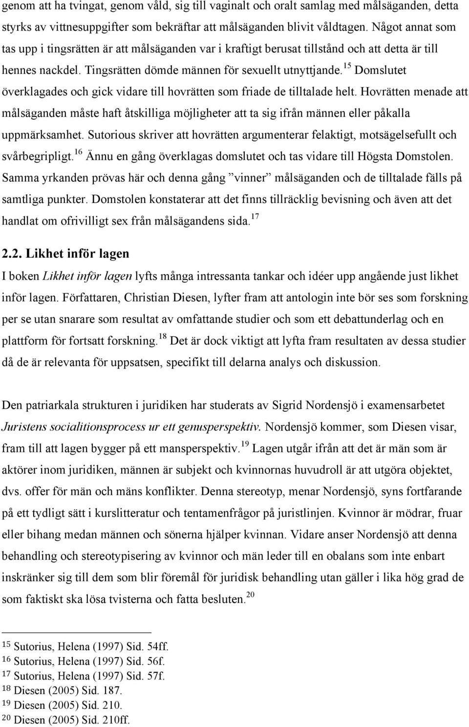 15 Domslutet överklagades och gick vidare till hovrätten som friade de tilltalade helt.