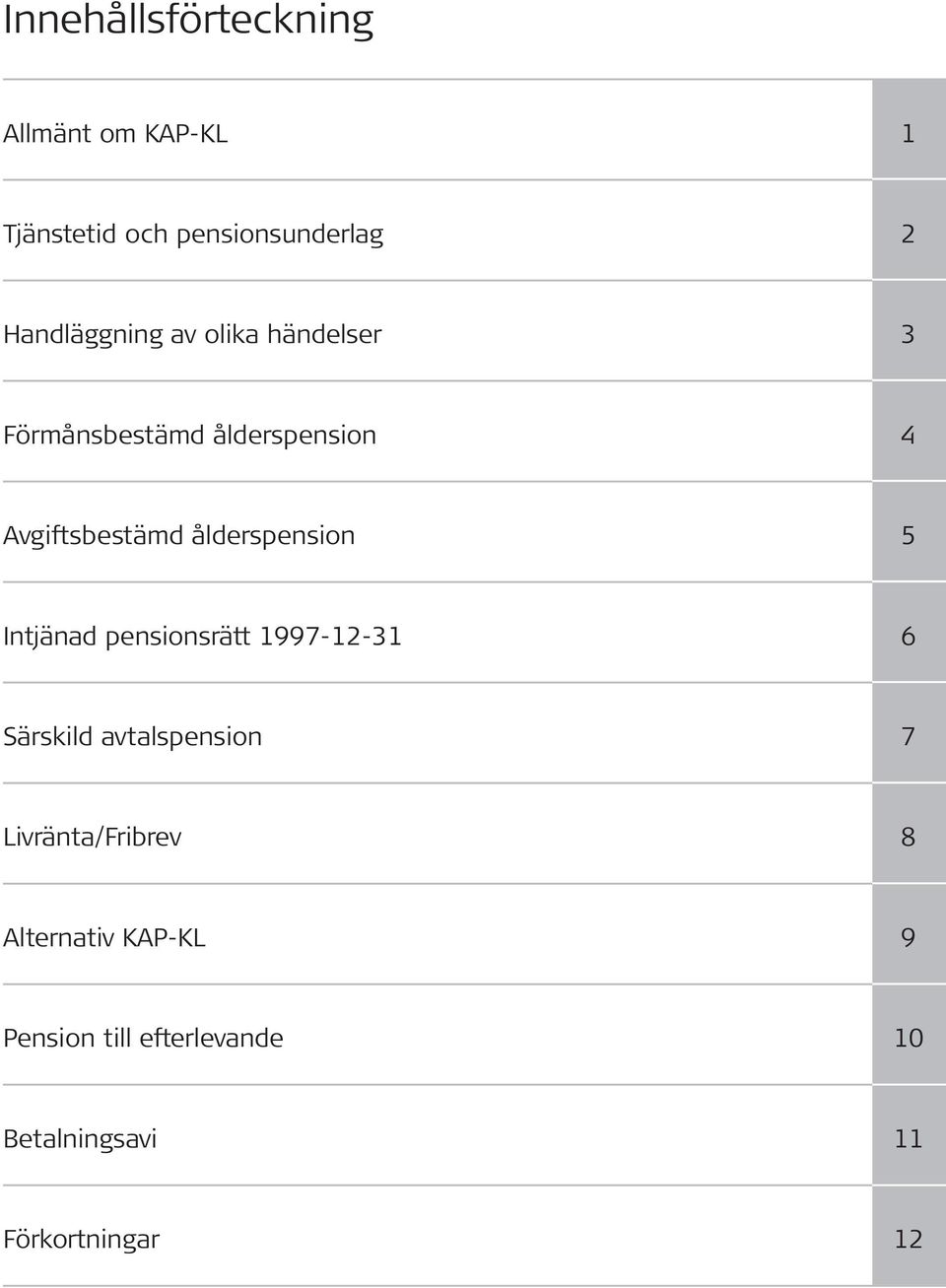 ålderspension 5 Intjänad pensionsrätt 1997-12-31 6 Särskild avtalspension 7