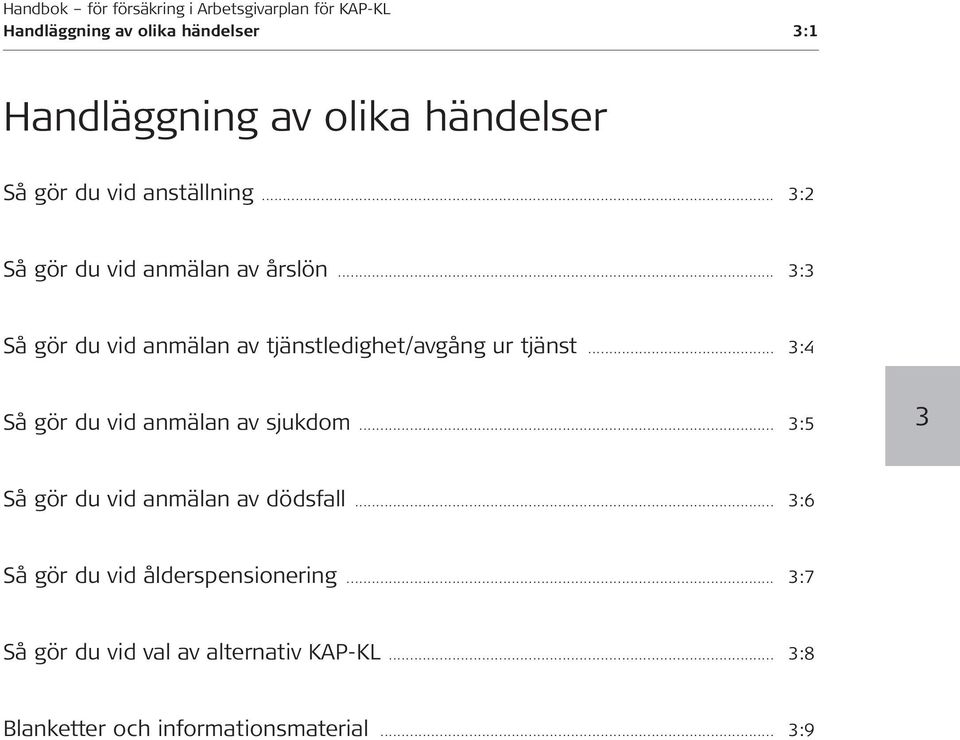 .. 3:4 Så gör du vid anmälan av sjukdom... 3:5 3 Så gör du vid anmälan av dödsfall.