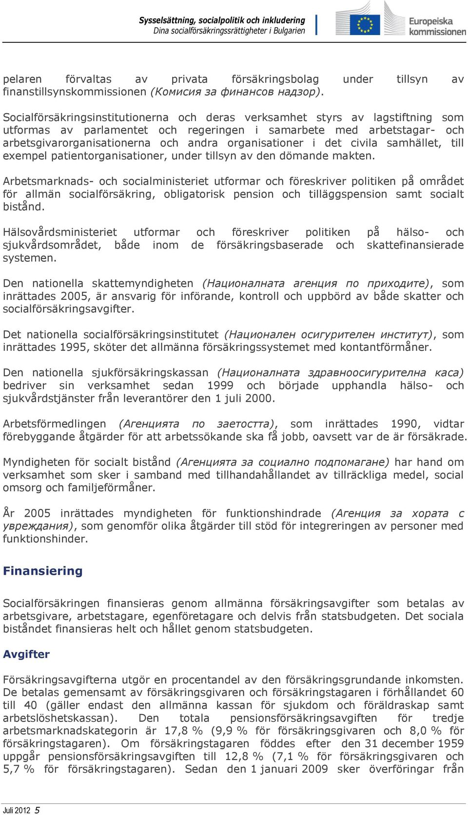 organisationer i det civila samhället, till exempel patientorganisationer, under tillsyn av den dömande makten.