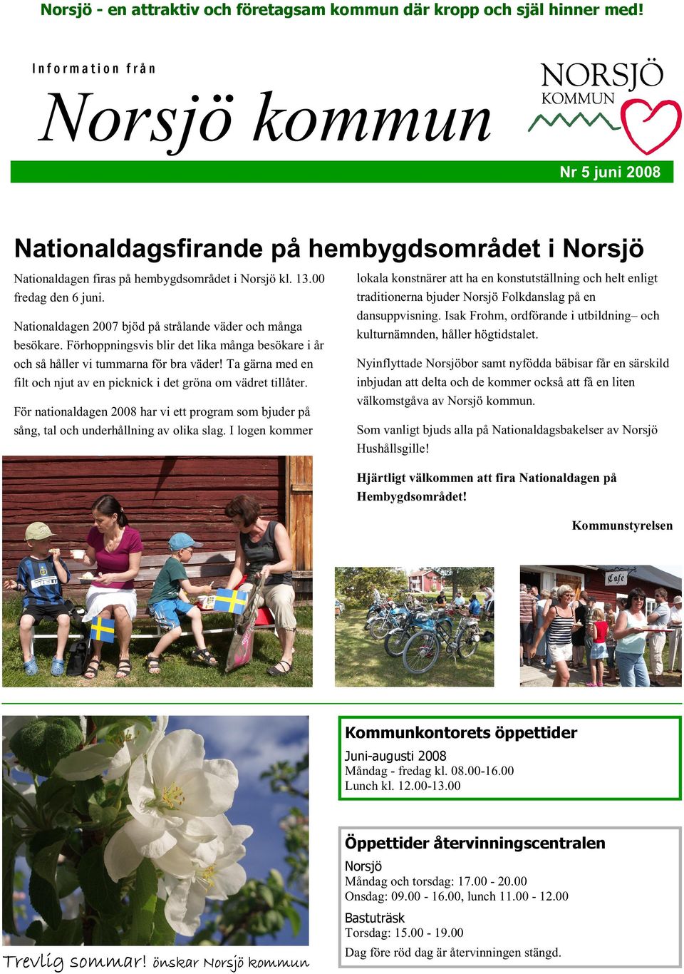 Nationaldagen 2007 bjöd på strålande väder och många besökare. Förhoppningsvis blir det lika många besökare i år och så håller vi tummarna för bra väder!