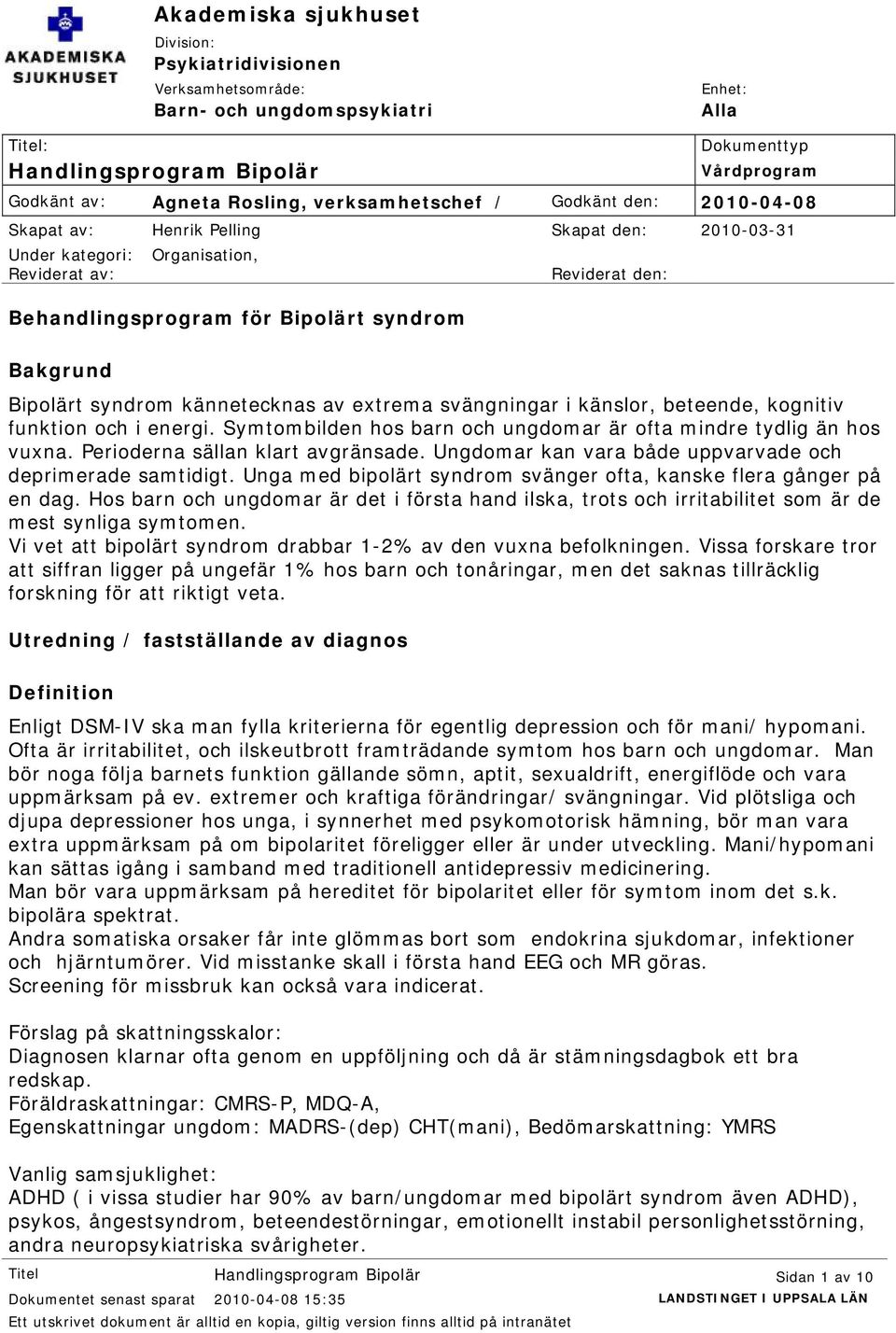 Behandlingsprogram för Bipolärt syndrom Bakgrund Bipolärt syndrom kännetecknas av extrema svängningar i känslor, beteende, kognitiv funktion och i energi.