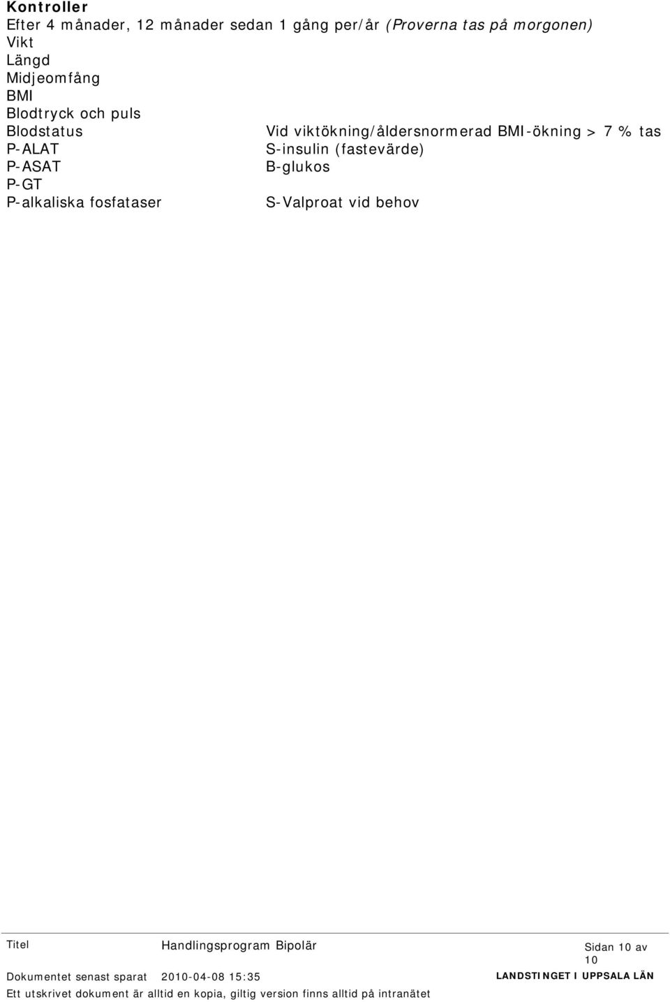 tas P-ALAT S-insulin (fastevärde) P-ASAT B-glukos P-GT P-alkaliska