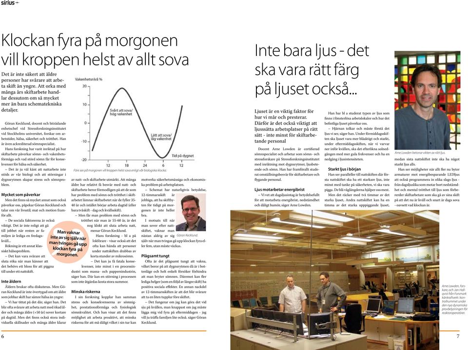 Göran Kecklund, docent och biträdande enhetschef vid Stressforskningsinstitutet vid Stockholms universitet, forskar om arbetstider, hälsa, säkerhet och trötthet.