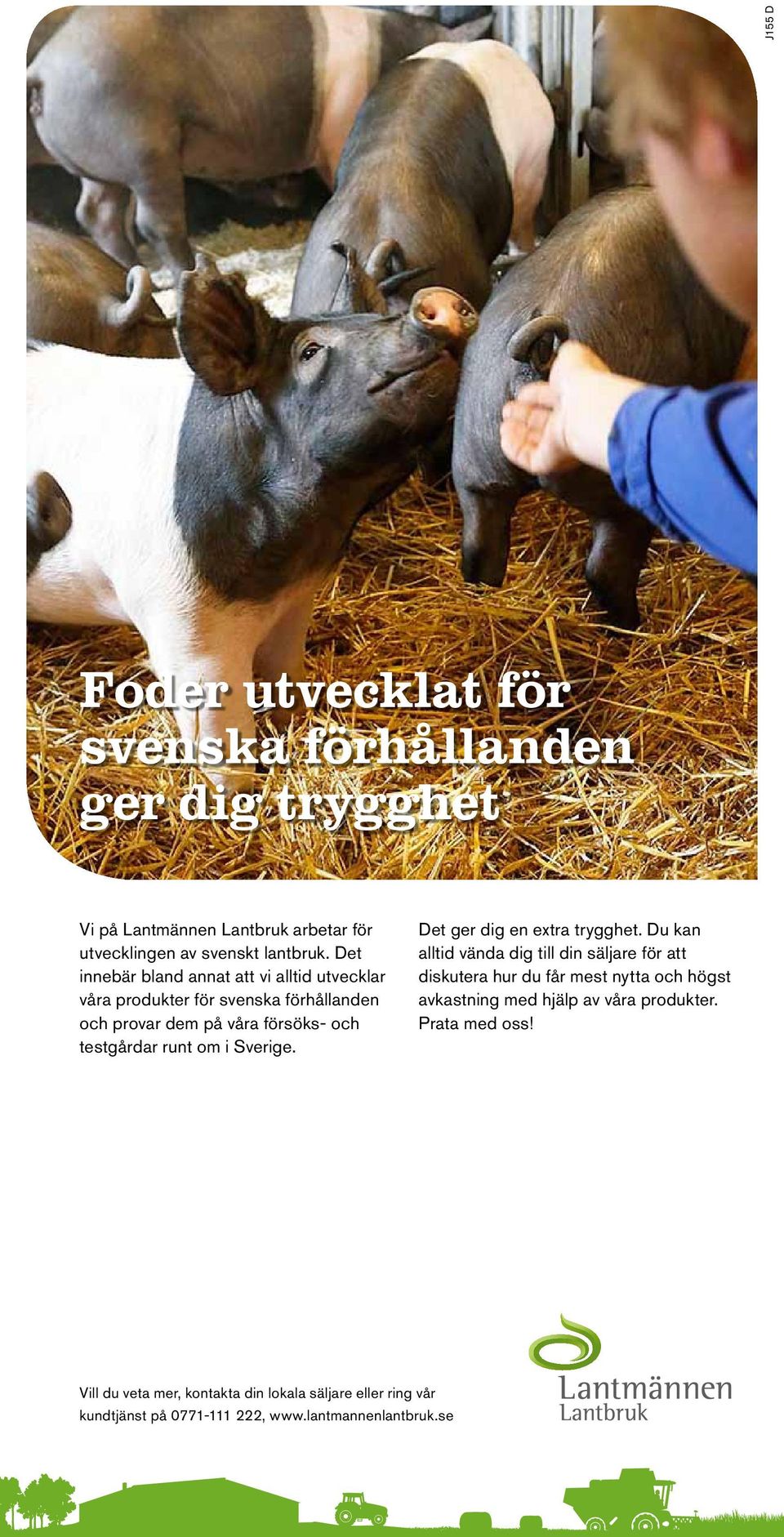 Sverige. Det ger dig en extra trygghet.