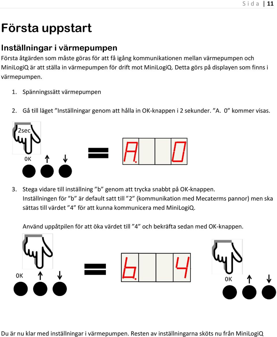 Stega vidare till inställning b genom att trycka snabbt på OK-knappen.