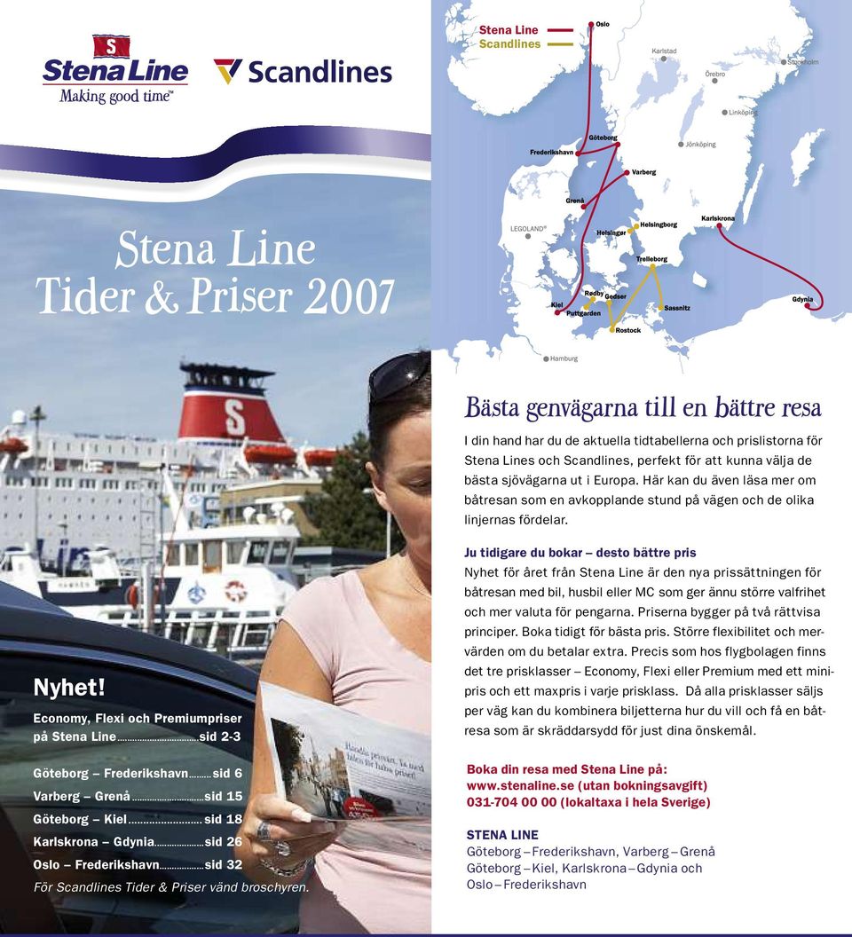 ..sid 2- göteborg Frederikshavn...sid 6 Varberg grenå...sid 1 göteborg Kiel... sid 18 Karlskrona gdynia...sid 26 Oslo Frederikshavn...sid 2 För Scandlines Tider & Priser vänd broschyren.