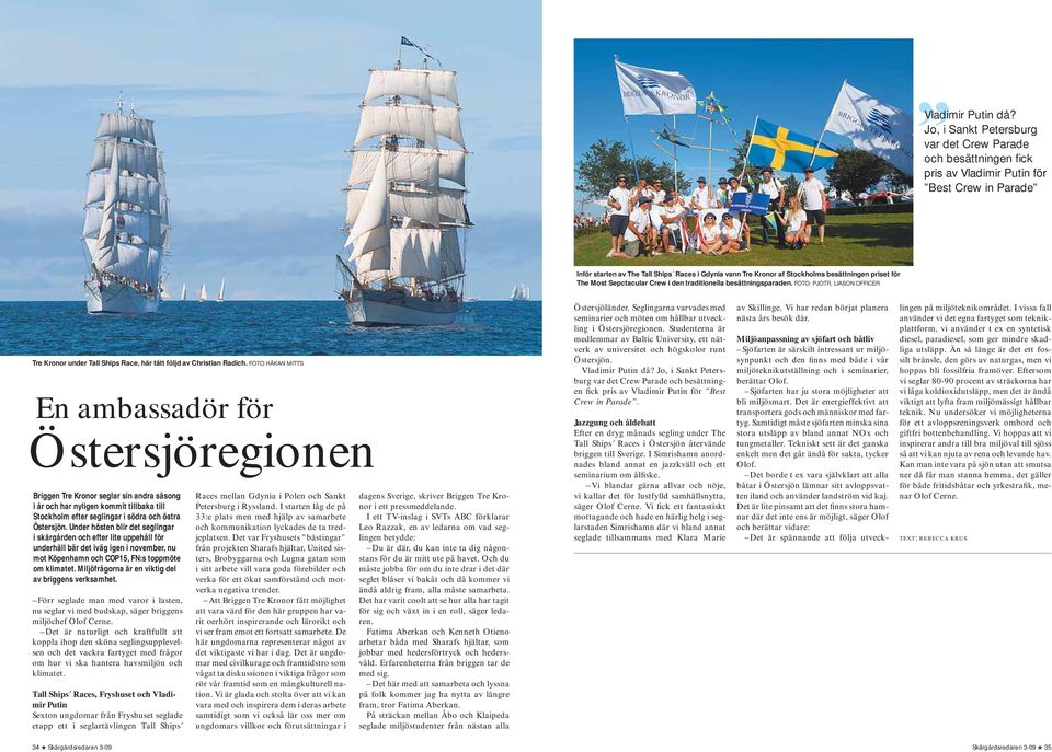 besättningen priset för The Most Sepctacular Crew i den traditionella besättningsparaden. FOTO: PJOTR, LIASON OFFICER Tre Kronor under Tall Ships Race, här tätt följd av Christian Radich.