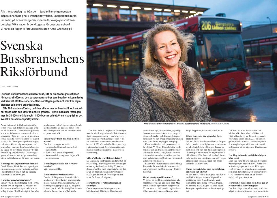 Vi har ställt frågor till förbundsdirektören Anna Grönlund på Svenska Bussbranschens Riksförbund text: leena tegevi Svenska Bussbranschens Riksförbund, BR, är branschorganisationen för