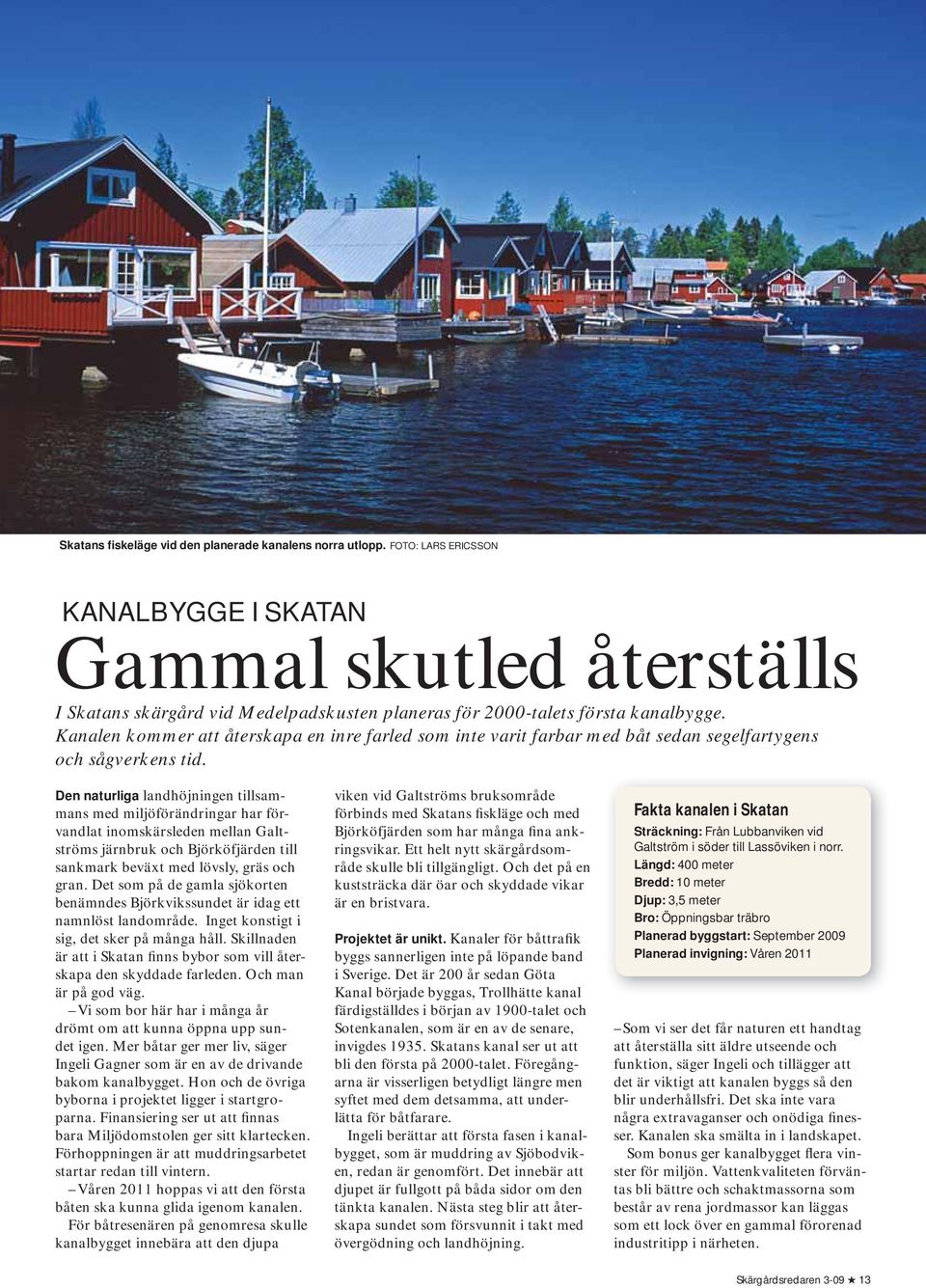 Kanalen kommer att återskapa en inre farled som inte varit farbar med båt sedan segelfartygens och sågverkens tid.