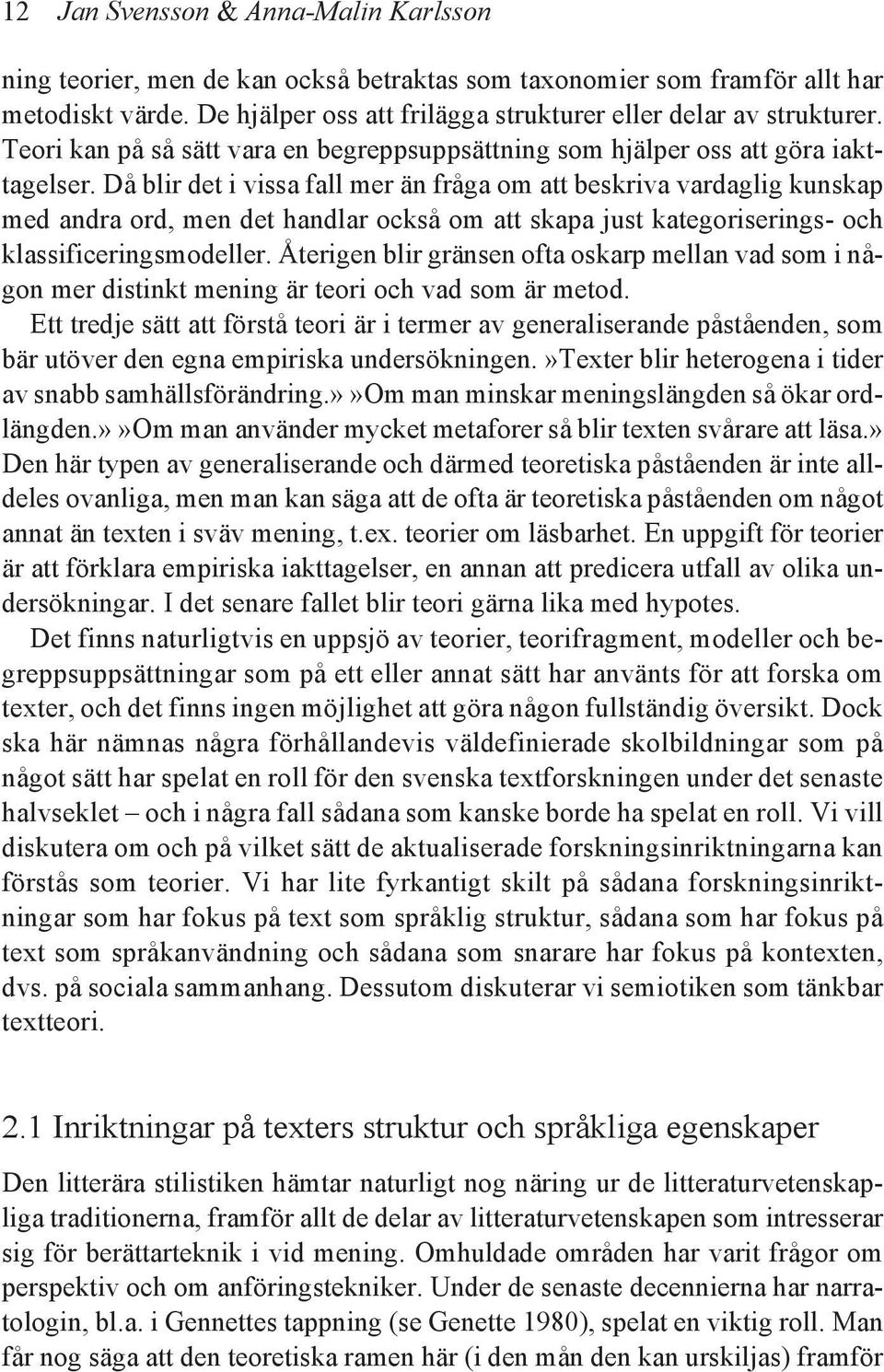 Då blir det i vissa fall mer än fråga om att beskriva vardaglig kunskap med andra ord, men det handlar också om att skapa just kategoriserings- och klassificeringsmodeller.