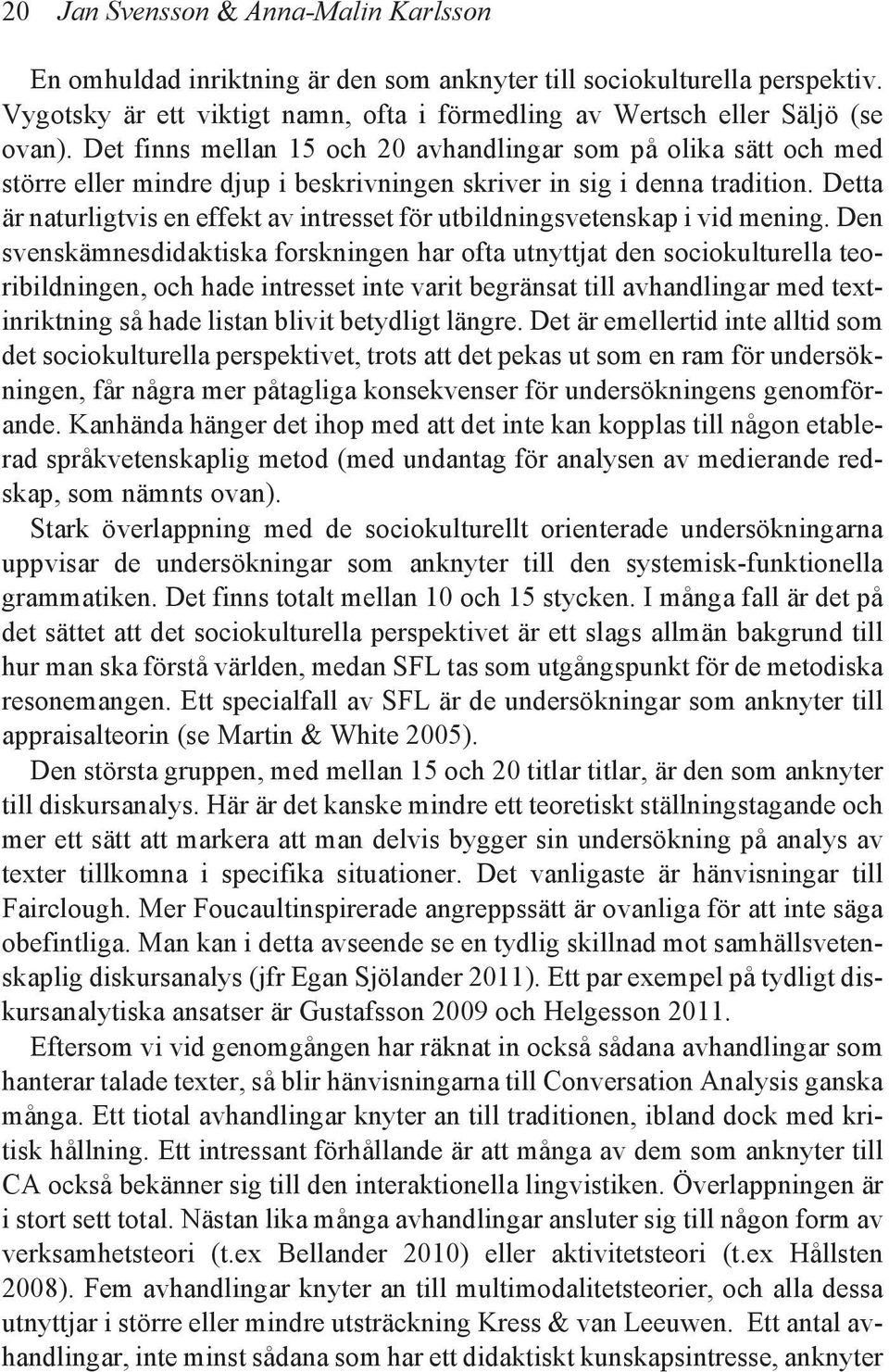 Detta är naturligtvis en effekt av intresset för utbildningsvetenskap i vid mening.