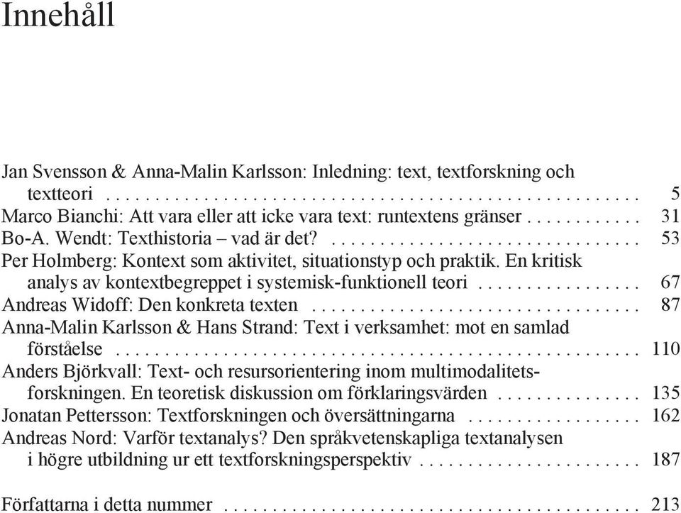 En kritisk analys av kontextbegreppet i systemisk-funktionell teori................. 67 Andreas Widoff: Den konkreta texten.