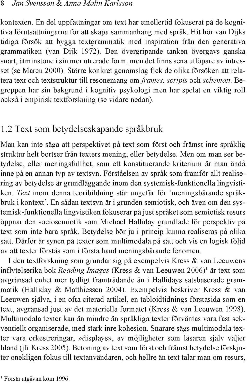 Den övergripande tanken övergavs ganska snart, åtminstone i sin mer utrerade form, men det finns sena utlöpare av intresset (se Marcu 2000).