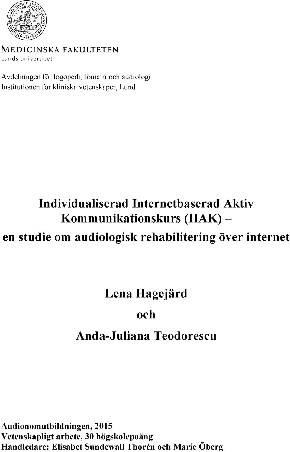 rehabilitering över internet Lena Hagejärd och Anda-Juliana Teodorescu Audionomutbildningen,