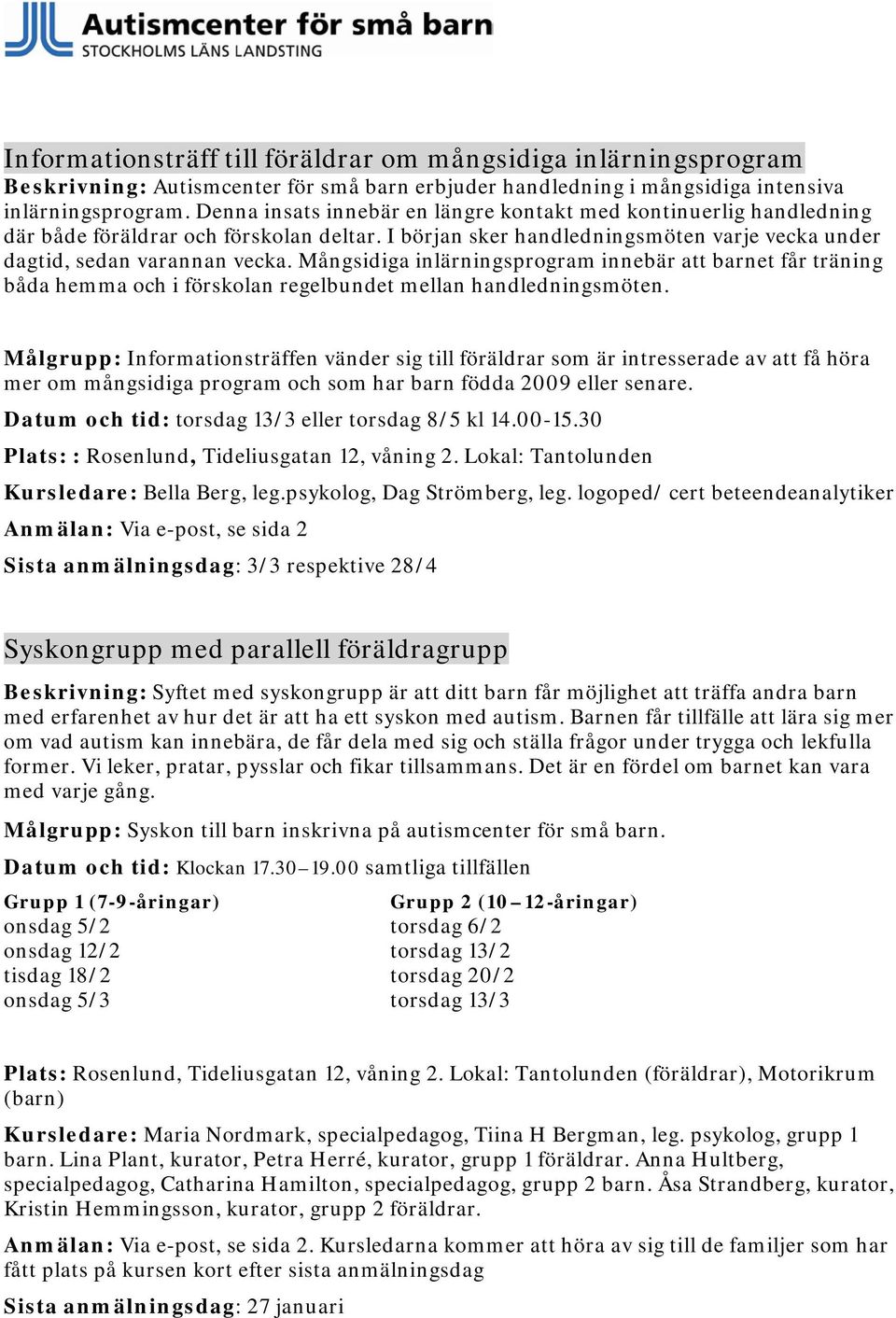 Mångsidiga inlärningsprogram innebär att barnet får träning båda hemma och i förskolan regelbundet mellan handledningsmöten.