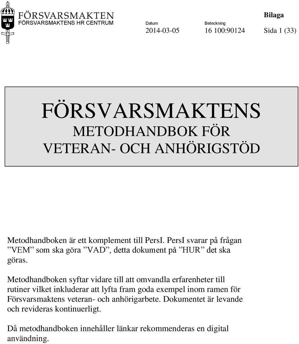 Metodhandboken syftar vidare till att omvandla erfarenheter till rutiner vilket inkluderar att lyfta fram goda exempel inom ramen