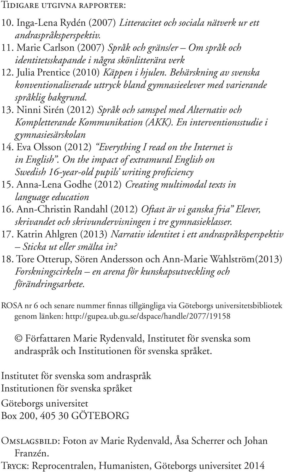 Behärskning av svenska konventionaliserade uttryck bland gymnasieelever med varierande språklig bakgrund. 13.