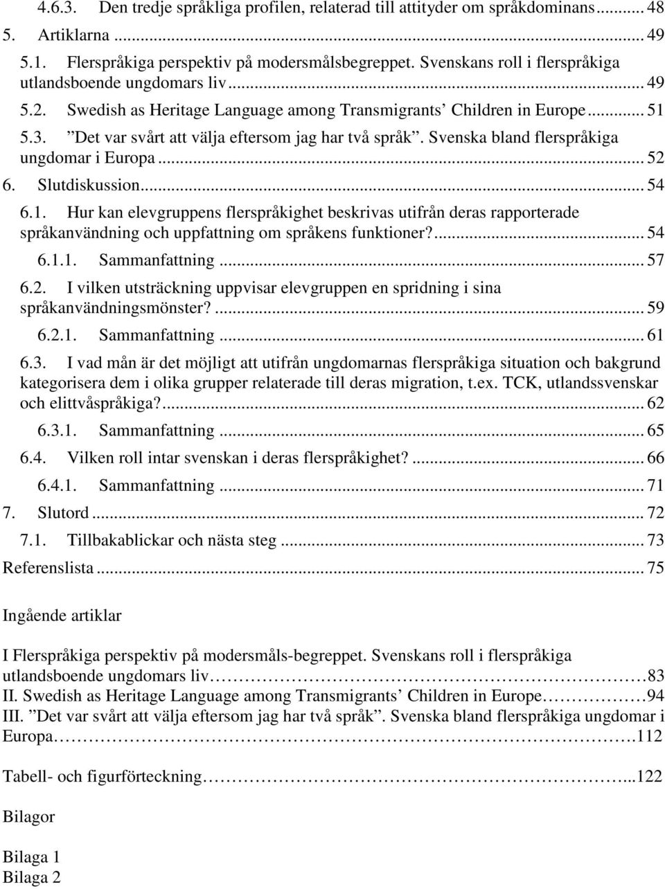 Svenska bland flerspråkiga ungdomar i Europa... 52 6. Slutdiskussion... 54 6.1.