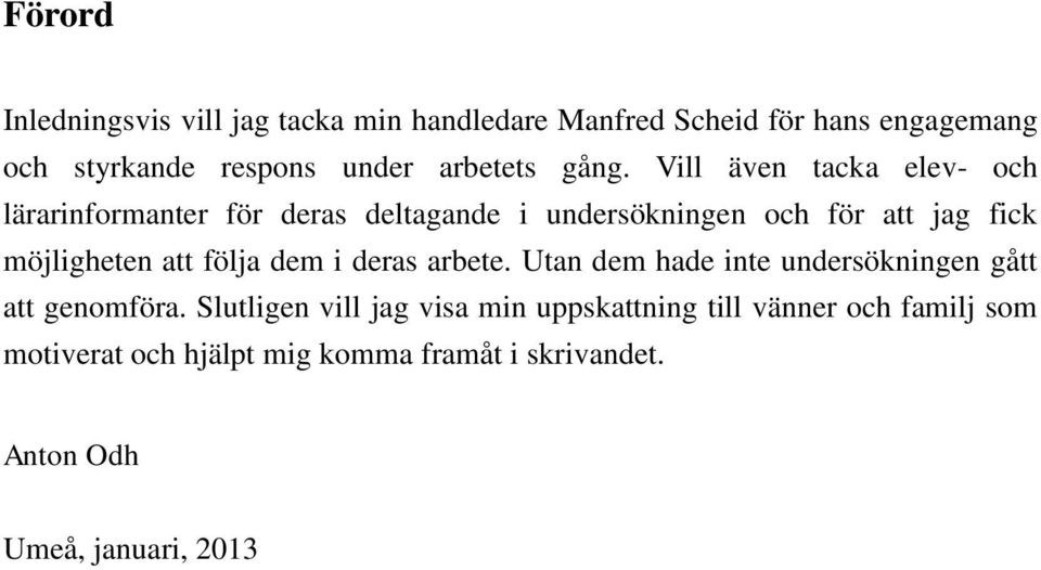 Vill även tacka elev- och lärarinformanter för deras deltagande i undersökningen och för att jag fick möjligheten att