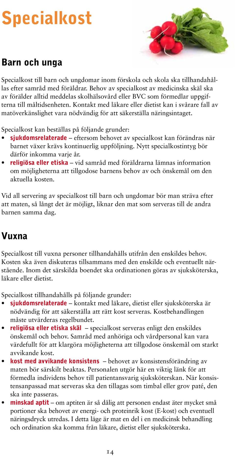 Kontakt med läkare eller dietist kan i svårare fall av matöverkänslighet vara nödvändig för att säkerställa näringsintaget.