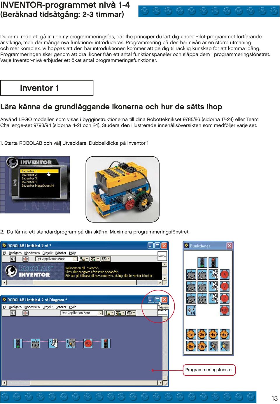 Programmeringen sker genom att dra ikoner från ett antal funktionspaneler och släppa dem i programmeringsfönstret. Varje Inventor-nivå erbjuder ett ökat antal programmeringsfunktioner.