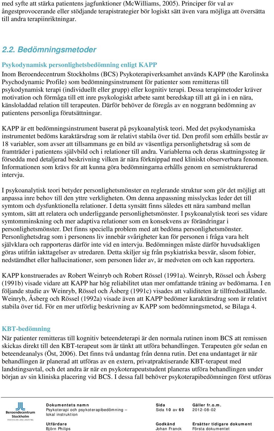2. Bedömningsmetoder Psykodynamisk personlighetsbedömning enligt KAPP Inom Beroendecentrum Stockholms (BCS) Psykoterapiverksamhet används KAPP (the Karolinska Psychodynamic Profile) som