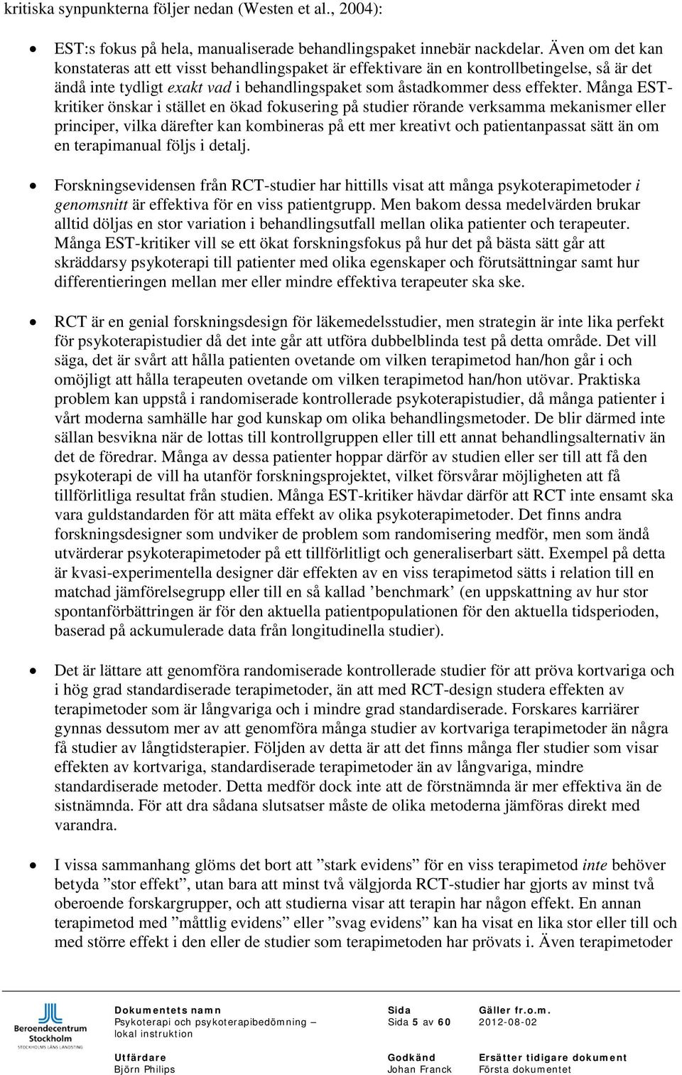 Många ESTkritiker önskar i stället en ökad fokusering på studier rörande verksamma mekanismer eller principer, vilka därefter kan kombineras på ett mer kreativt och patientanpassat sätt än om en