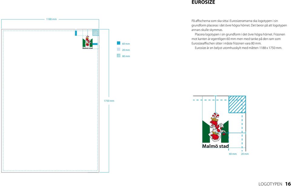 Placera logotypen i sin grundform i det övre högra hörnet.