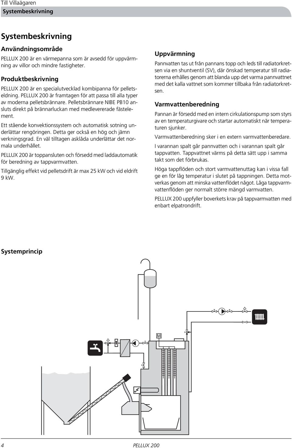 Pelletsbrännare NIBE PB10 ansluts direkt på brännarluckan med medlevererade fästelement. Ett stående konvektionssystem och automatisk sotning underlättar rengöringen.