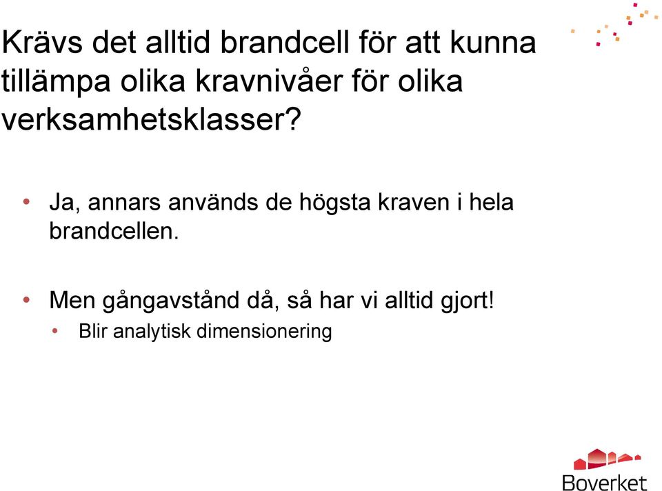 Ja, annars används de högsta kraven i hela brandcellen.