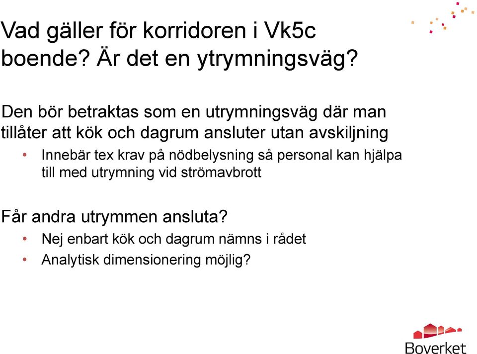 avskiljning Innebär tex krav på nödbelysning så personal kan hjälpa till med utrymning