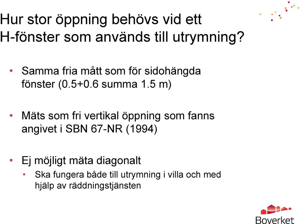 5 m) Mäts som fri vertikal öppning som fanns angivet i SBN 67-NR (1994) Ej