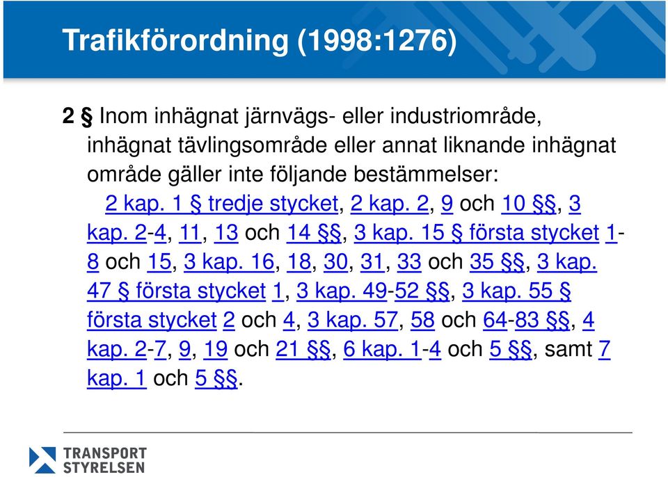 2-4, 11, 13 och 14, 3 kap. 15 första stycket 1-8 och 15, 3 kap. 16, 18, 30, 31, 33 och 35, 3 kap.