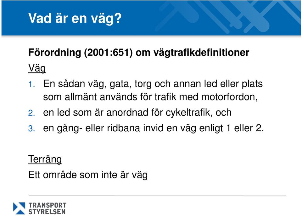 trafik med motorfordon, 2. en led som är anordnad för cykeltrafik, och 3.