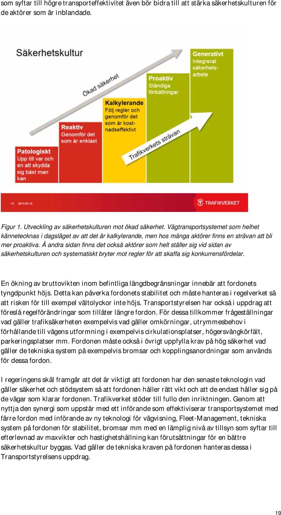 Å andra sidan finns det också aktörer som helt ställer sig vid sidan av säkerhetskulturen och systematiskt bryter mot regler för att skaffa sig konkurrensfördelar.