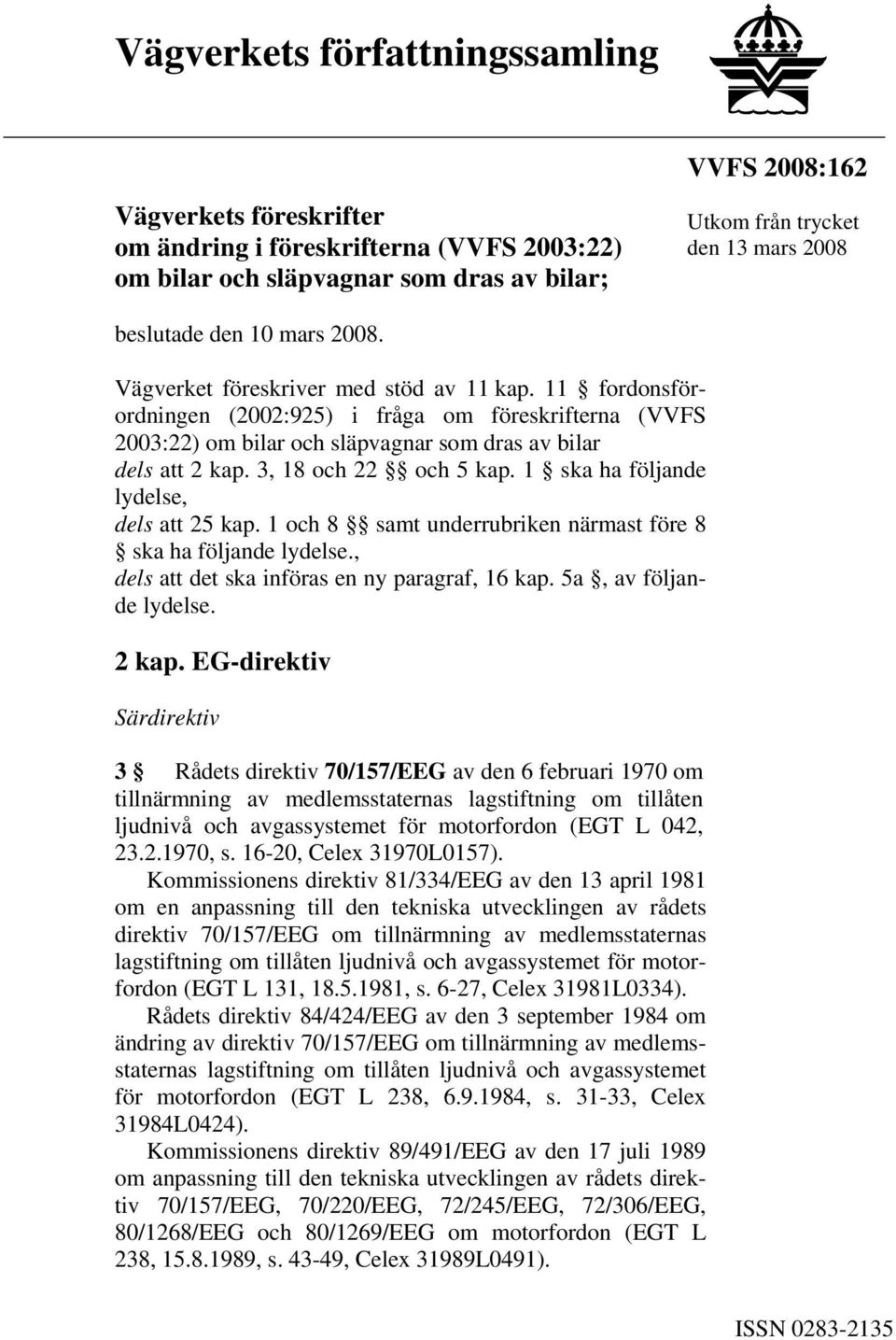 3, 18 och 22 och 5 kap. 1 ska ha följande lydelse, dels att 25 kap. 1 och 8 samt underrubriken närmast före 8 ska ha följande lydelse., dels att det ska införas en ny paragraf, 16 kap.