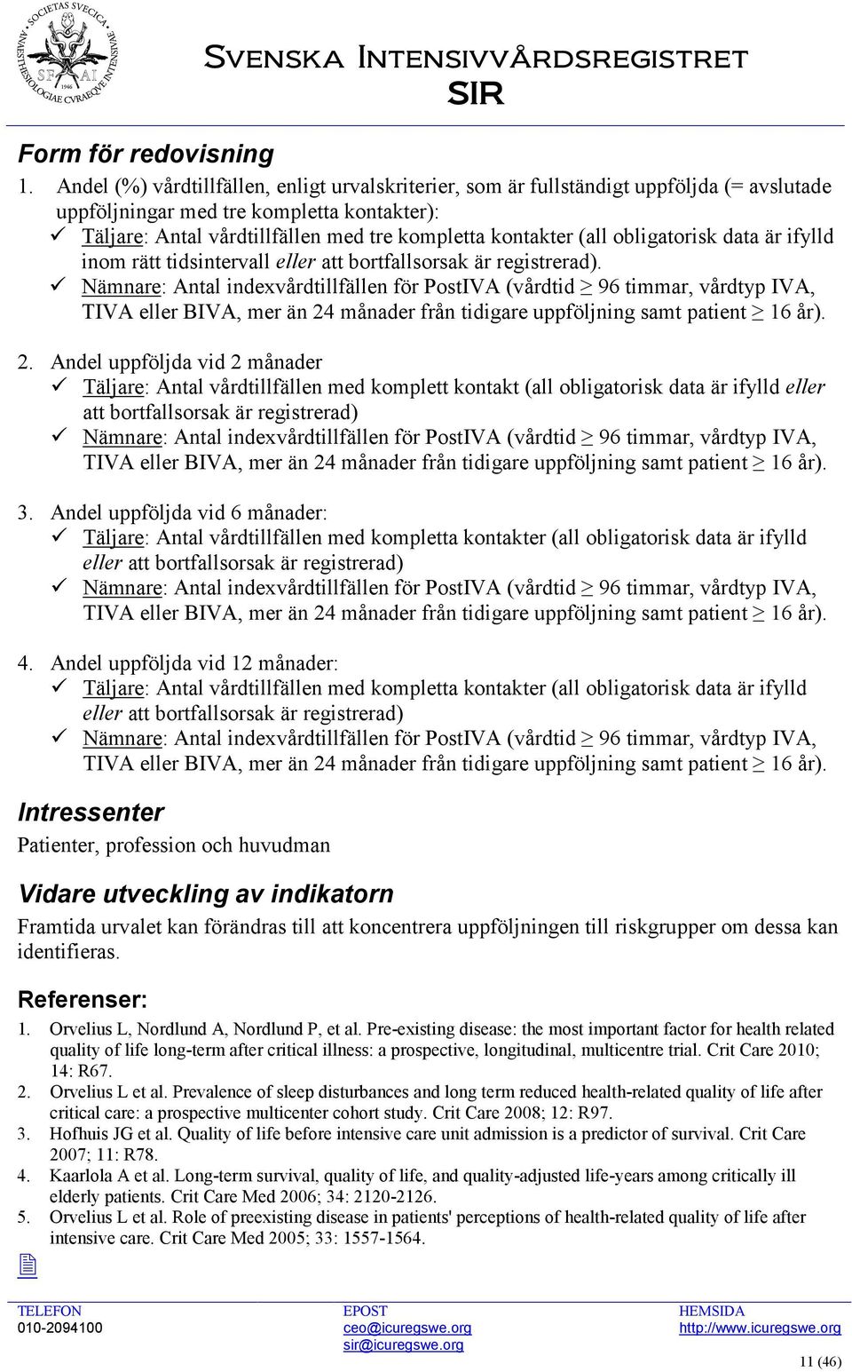 obligatorisk data är ifylld inom rätt tidsintervall eller att bortfallsorsak är registrerad).