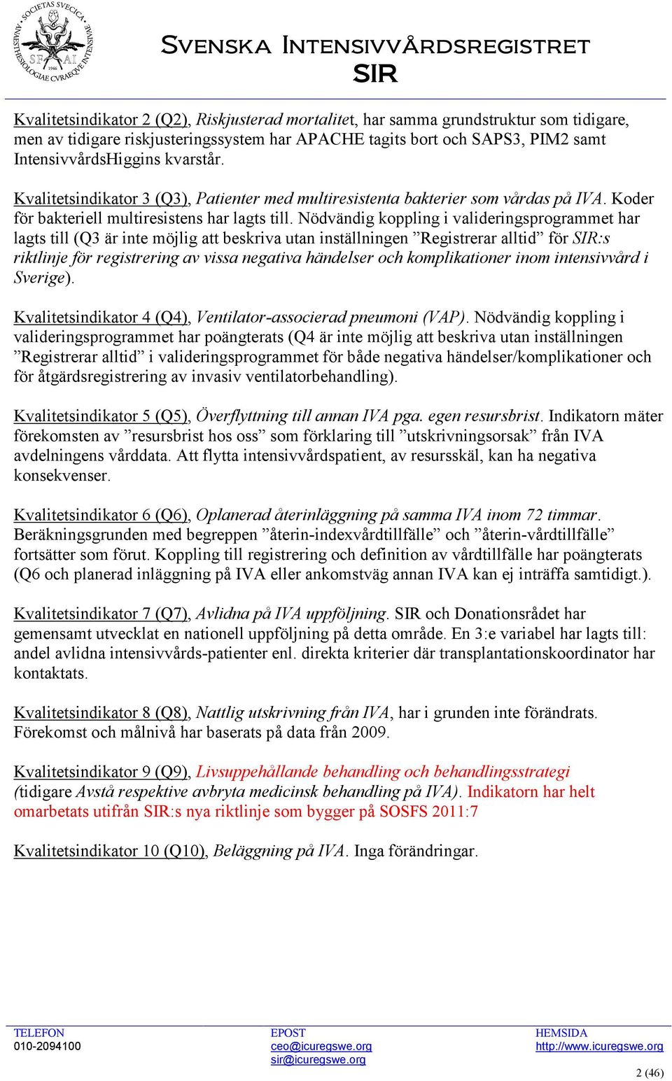 Nödvändig koppling i valideringsprogrammet har lagts till (Q3 är inte möjlig att beskriva utan inställningen Registrerar alltid för SIR:s riktlinje för registrering av vissa negativa händelser och