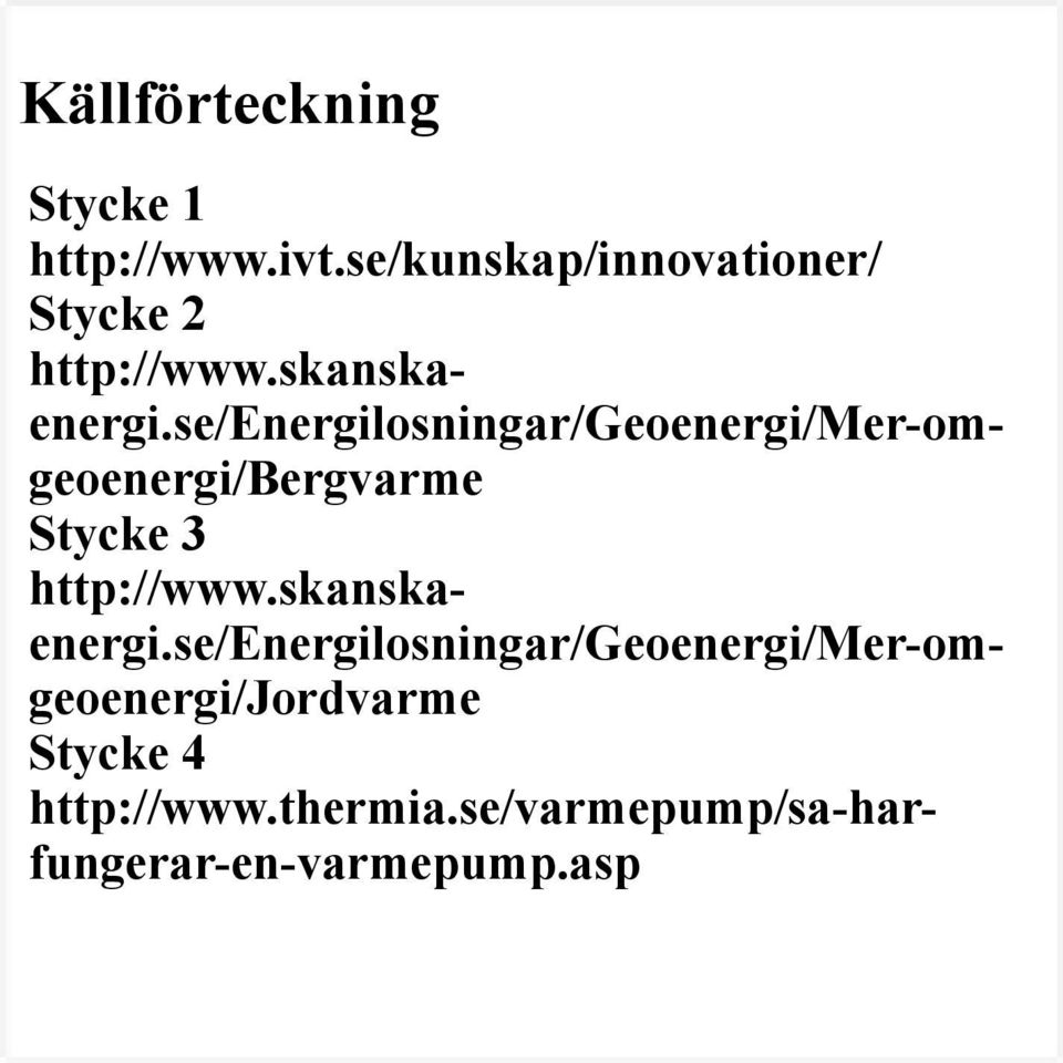 se/energilosningar/geoenergi/mer-omgeoenergi/bergvarme Stycke 3 http://www.